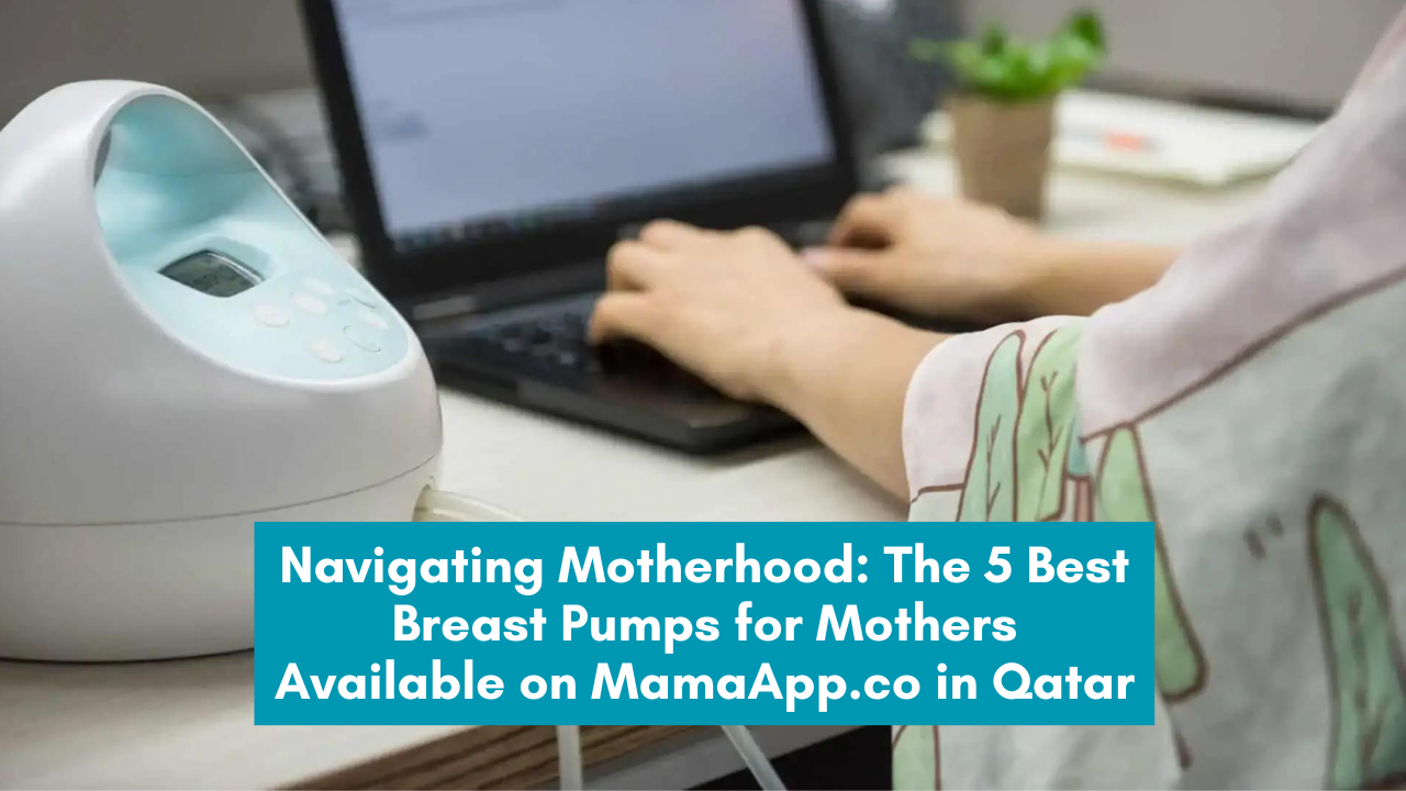 Navigating Motherhood: The 5 Best Breast Pumps for Mothers Available on MamaApp.co in Qatar