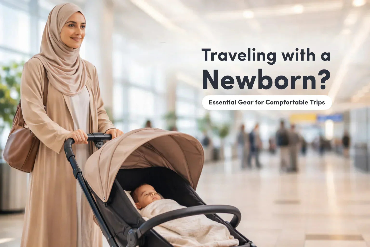 Traveling With a Newborn: Essential Gear and Tips for Parents