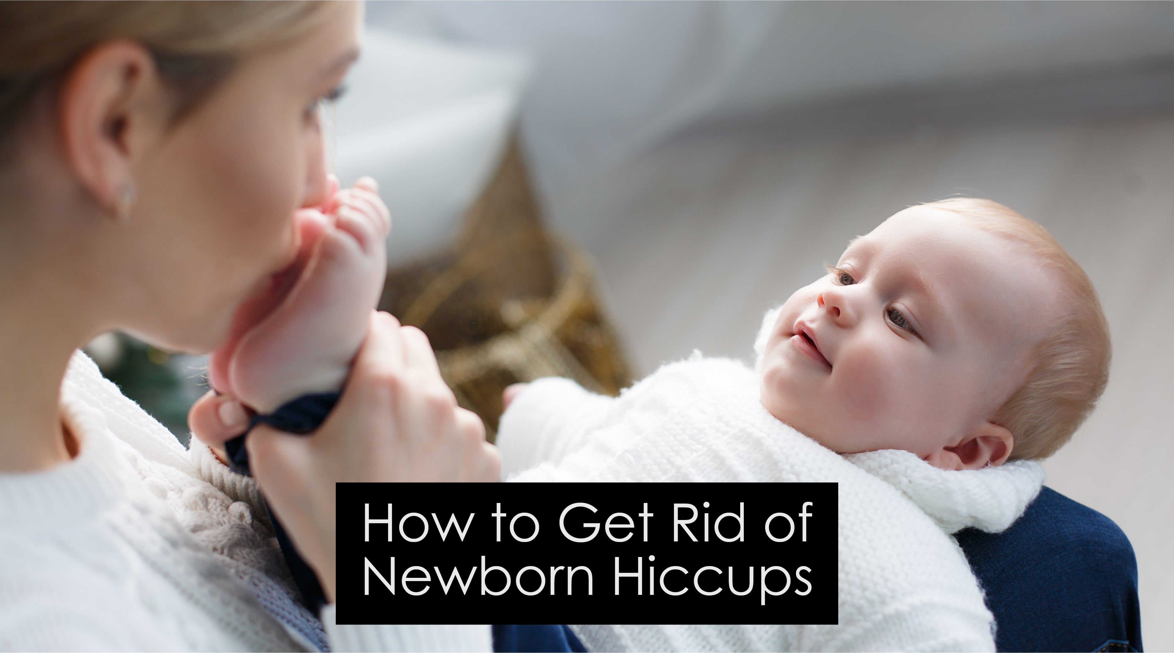 Soothing Solutions-How to Get Rid of Newborn Hiccups