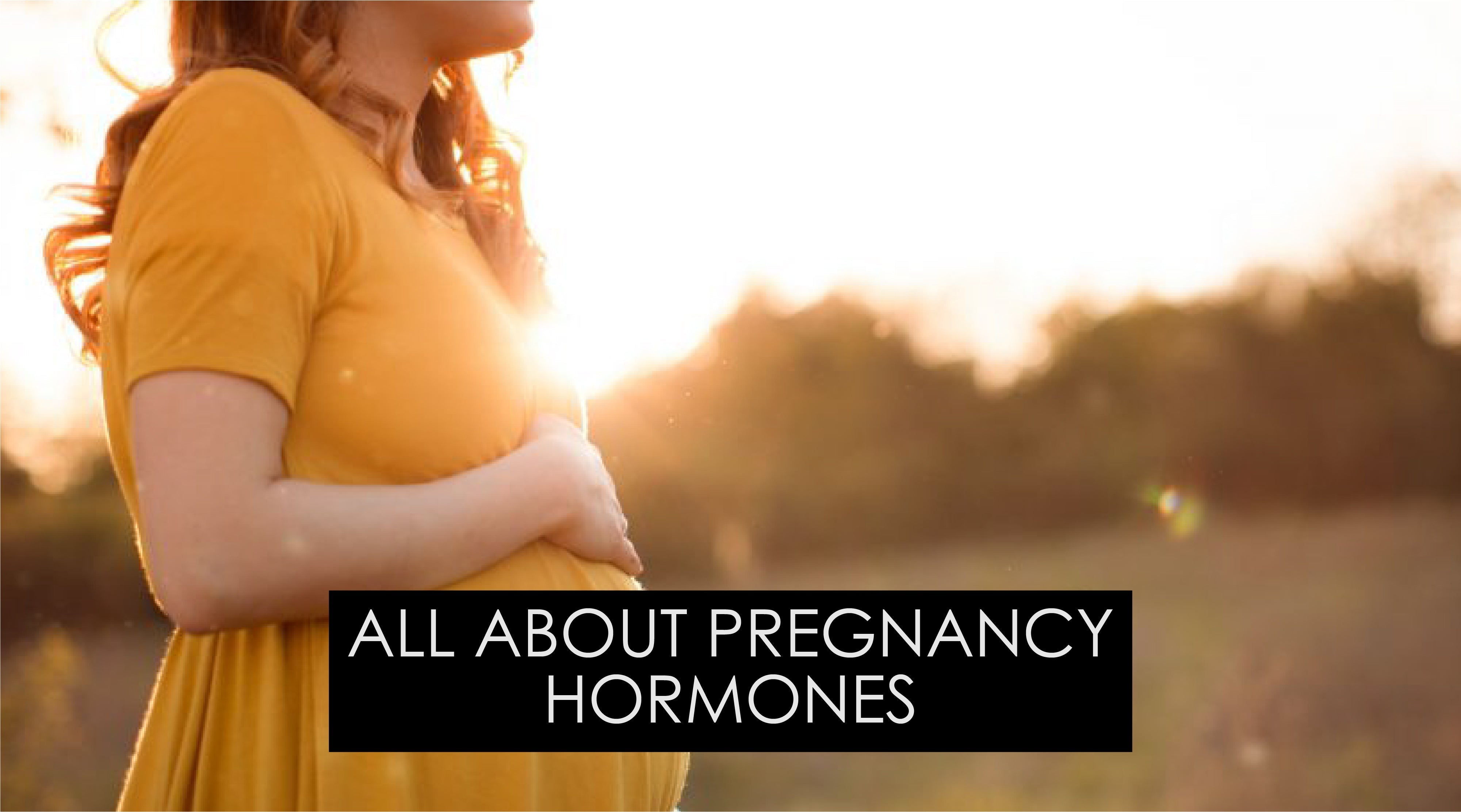 ALL ABOUT PREGNANCY HORMONES