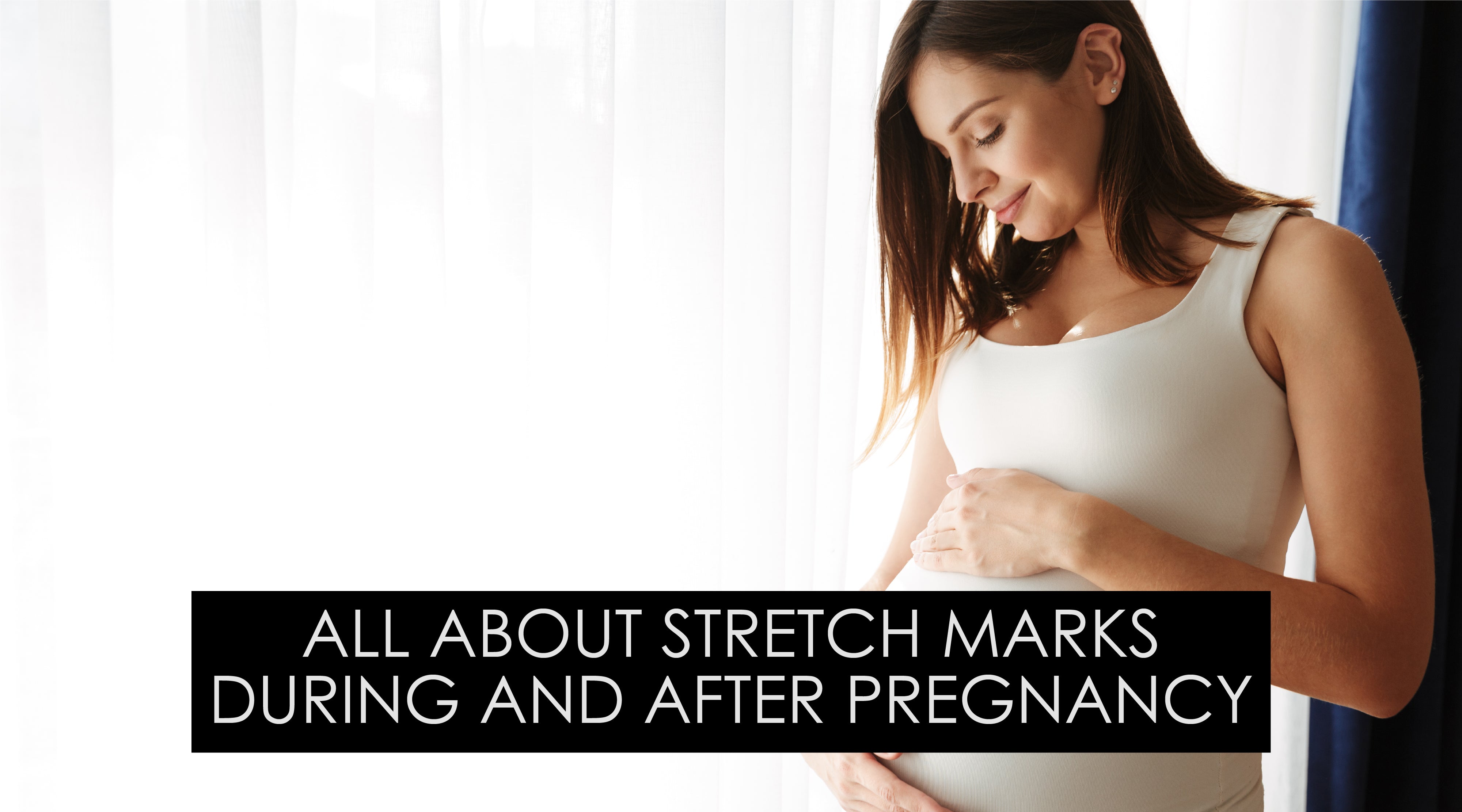 ALL ABOUT STRETCH MARKS DURING AND AFTER PREGNANCY